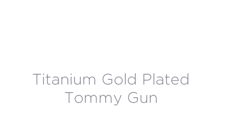 Tatanium Gold Plated Tommy Gun
