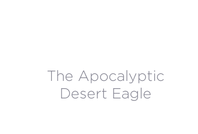 The Apocalyptic Desert Eagle